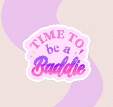 "Time To Be A Baddie" Vinyl Sticker