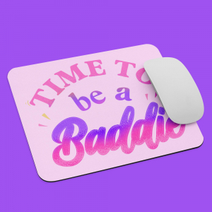 "Time to be a Baddie" Mouse pad