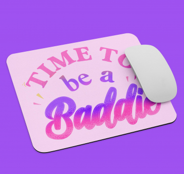 "Time to be a Baddie" Mouse pad